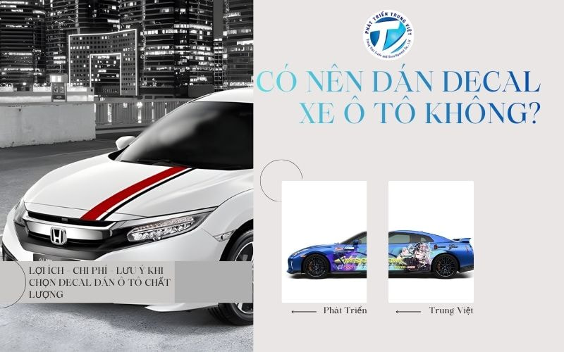 Có Nên Dán Decal Xe Ô Tô Không? Lợi Ích - Chi Phí - Lưu Ý Khi Chọn Decal Dán Ô Tô Chất Lượng